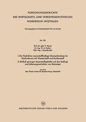 bokomslag I. Die Reduktion sauerstoffhaltiger Eisenschmelzen im Hochvakuum mit Wasserstoff und Kohlenstoff. II. Einfluss geringer Sauerstoffgehalte auf das Gefuge und Alterungsverhalten von Reineisen