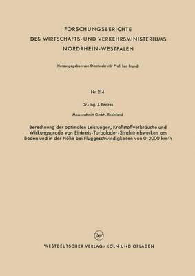 bokomslag Berechnung der optimalen Leistungen, Kraftstoffverbruche und Wirkungsgrade von Einkreis-Turbolader-Strahltriebwerken am Boden und in der Hhe bei Fluggeschwindigkeiten von 02000 km/h