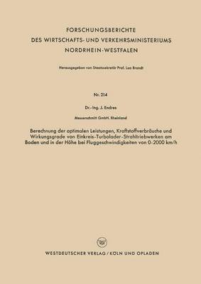 Johann Endres - Berechnung der optimalen Leistungen, Kraftstoffverbräuche und Wirkungsgrade von Einkreis-Turbolader-Strahltriebwerken am Boden und in der Höhe bei Fluggeschwindigkeiten von 0–2000 km/h, Häftad