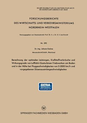 Johann Endres - Berechnung der optimalen Leistungen, Kraftstoffverbräuche und Wirkungsgrade von Luftfahrt-Gasturbinen-Triebwerken am Boden und in der Höhe bei Fluggeschwindigkeiten von 0–2000 km/h und vorgegebenen Düsenausströmgeschwindigkeiten, Häftad