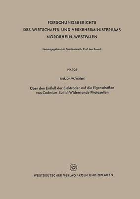 Walter Weizel - Über Den Einfluß Der Elektroden Auf Die Eigenschaften Von Cadmium-Sulfid-Widerstands-Photozellen, Häftad