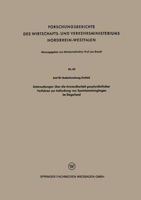 Untersuchungen uber die Anwendbarkeit geophysikalischer Verfahren zur Aufsuchung von Spateisensteingangen im Siegerland 1