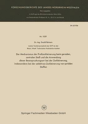 Ewald Reiners - Der Mechanismus Der Prallzerkleinerung Beim Geraden, Zentralen Stoß Und Die Anwendung Dieser Beanspruchungsart Bei Der Zerkleinerung, Insbesondere Bei, Häftad