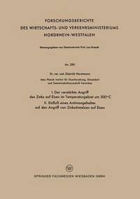 bokomslag I. Der verstärkte Angriff des Zinks auf Eisen im Temperaturgebiet um 500°C II. Einfluß eines Antimongehaltes auf den Angriff von Zinkschmelzen auf Eisen