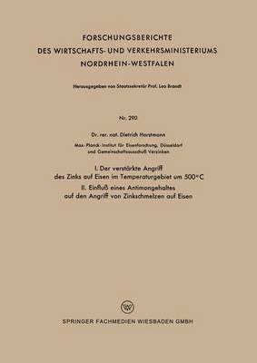 bokomslag I. Der verstarkte Angriff des Zinks auf Eisen im Temperaturgebiet um 500 DegreesC II. Einfluss eines Antimongehaltes auf den Angriff von Zinkschmelzen auf Eisen