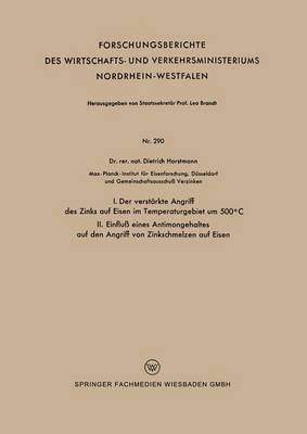Dietrich Horstmann - I. Der Verstärkte Angriff Des Zinks Auf Eisen Im Temperaturgebiet Um 500°c II. Einfluß Eines Antimongehaltes Auf Den Angriff Von Zinkschmelzen Auf Eis, Häftad