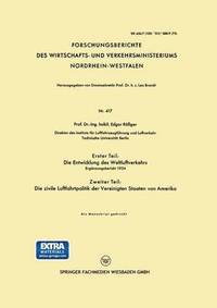 bokomslag Erster Teil: Die Entwicklung des Weltluftverkehrs. Zweiter Teil: Die zivile Luftfahrtpolitik der Vereinigten Staaten von Amerika