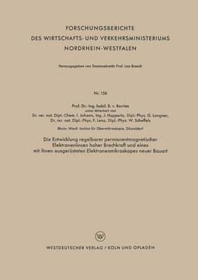Die Entwicklung Regelbarer Permanentmagnetischer Elektronenlinsen Hoher Brechkraft Und Eines Mit Ihnen Ausgerüsteten Elektronenmikroskopes Neuer Bauar