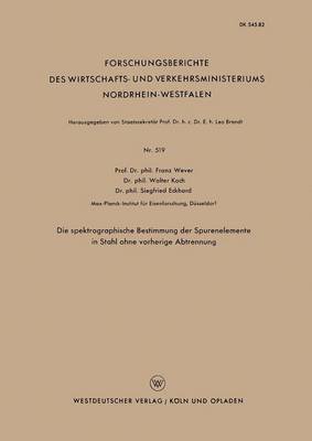 Franz Wever - Die Spektrographische Bestimmung Der Spurenelemente in Stahl Ohne Vorherige Abtrennung, Häftad