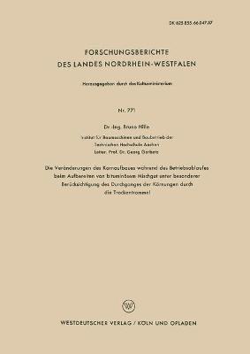 Bruno Hille - Die Veränderungen Des Kornaufbaues Während Des Betriebsablaufes Beim Aufbereiten Von Bituminösem Mischgut Unter Besonderer Berücksichtigung Des Durchg, Häftad