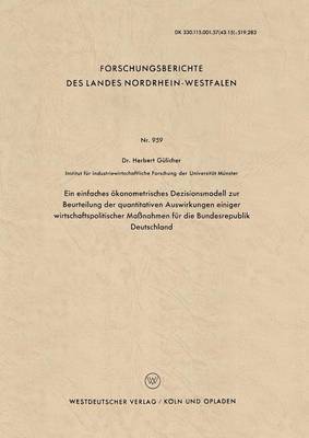 bokomslag Ein einfaches oekonometrisches Dezisionsmodell zur Beurteilung der quantitativen Auswirkungen einiger wirtschaftspolitischer Massnahmen fur die Bundesrepublik Deutschland