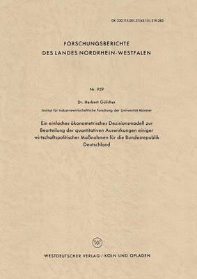 bokomslag Ein Einfaches Ökonometrisches Dezisionsmodell Zur Beurteilung Der Quantitativen Auswirkungen Einiger Wirtschaftspolitischer Maßnahmen Für Die Bundesre