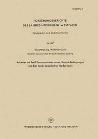 bokomslag Arbeiten mit Preß-Formmaschinen unter Normal-Bedingungen und bei hohen spezifischen Preßdrücken
