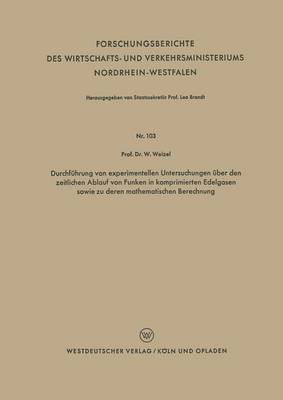 bokomslag Durchfuhrung von experimentellen Untersuchungen uber den zeitlichen Ablauf von Funken in komprimierten Edelgasen sowie zu deren mathematischen Berechnung