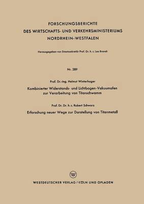 bokomslag Kombinierter Widerstands- Und Lichtbogen-Vakuumofen Zur Verarbeitung Von Titanschwamm. Erforschung Neuer Wege Zur Darstellung Von Titanmetall