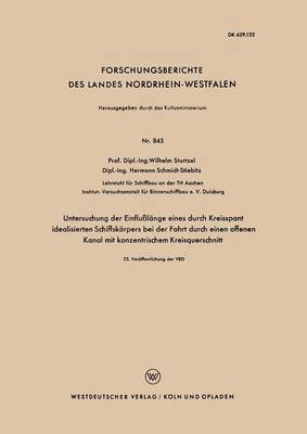 Wilhelm Sturtzel - Untersuchung Der Einflußlänge Eines Durch Kreisspant Idealisierten Schiffskörpers Bei Der Fahrt Durch Einen Offenen Kanal Mit Konzentrischem Kreisquer, Häftad