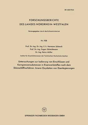 Hermann Schenck - Untersuchngen Zur Isolierung Von Einschlüssen Und Korngrenzensubstanzen in Eisenwerkstoffen Nach Dem Dünnschliffverfahren. Innere Oxydation Von Eisenl, Häftad