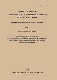 bokomslag Vergleichende Studie uber die Art, die Bedeutung und den Erfolg der Ausbildung von Ingenieuren, Mathematikern und Naturwissenschaftlern in der sog. DDR und in der Bundesrepublik