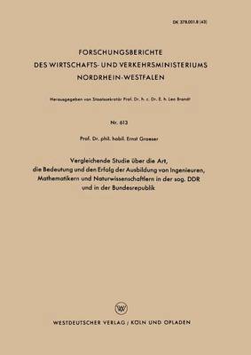 bokomslag Vergleichende Studie uber die Art, die Bedeutung und den Erfolg der Ausbildung von Ingenieuren, Mathematikern und Naturwissenschaftlern in der sog. DDR und in der Bundesrepublik