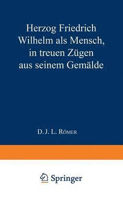 bokomslag Herzog Friedrich Wilhelm als Mensch in treuen Zgen aus seinem Gemlde