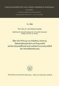 bokomslag Über die Wirkung von Halothan, Fentanyl, Dehydrobenzperidol und Propanidid auf den Sauerstoffverbrauch und den Coronardurchfluß des Warmblüterherzens