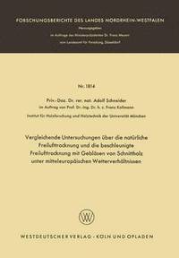 bokomslag Vergleichende Untersuchungen Über Die Natürliche Freilufttrocknung Und Die Beschleunigte Freilufttrocknung Mit Gebläsen Von Schnittholz Unter Mitteleu