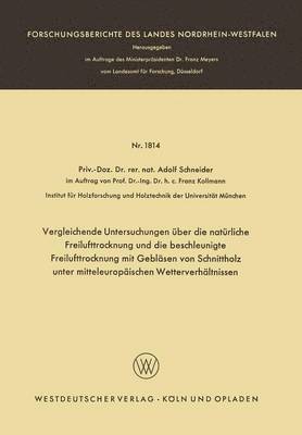 bokomslag Vergleichende Untersuchungen uber die naturliche Freilufttrocknung und die beschleunigte Freilufttrocknung mit Geblasen von Schnittholz unter mitteleuropaischen Wetterverhaltnissen