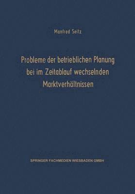 bokomslag Probleme der betrieblichen Planung bei im Zeitablauf wechselnden Marktverhältnissen