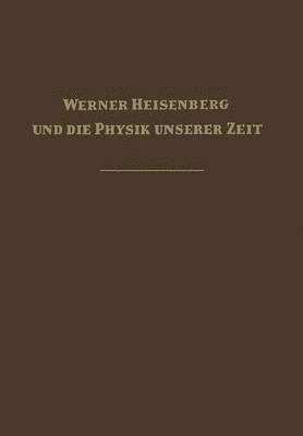 bokomslag Werner Heisenberg und die Physik unserer Zeit