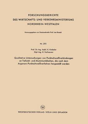bokomslag Qualitative Untersuchungen von Punktschweißverbindungen an Tiefzieh- und Aluminiumblechen, die nach dem Argonarc-Punktschweißverfahren hergestellt werden