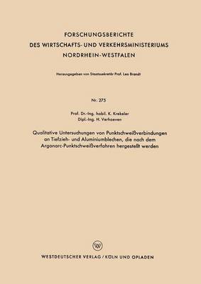 bokomslag Qualitative Untersuchungen von Punktschweiverbindungen an Tiefzieh- und Aluminiumblechen, die nach dem Argonarc-Punktschweiverfahren hergestellt werden