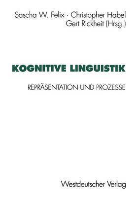 Sascha W. Felix - Kognitive Linguistik: Repräsentation Und Prozesse, Häftad