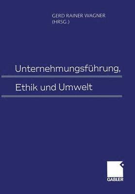 bokomslag Unternehmungsfhrung, Ethik und Umwelt