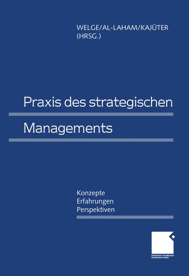 Martin Welge, Andreas Al-Laham, Peter Kajüter - Praxis des Strategischen Managements, Häftad