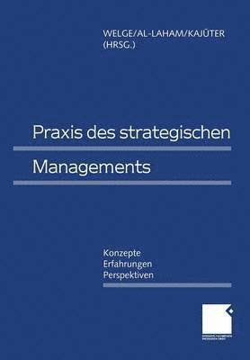 Martin Welge, Andreas Al-Laham, Peter Kajüter - Praxis des Strategischen Managements, Häftad