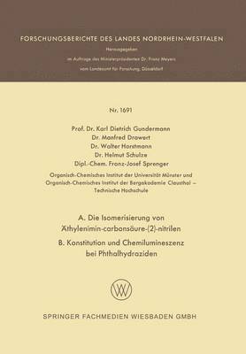 Karl Dietrich Gundermann, Manfred Drawert, Walter Horstmann, Helmut Schulze, Franz-Josef Sprenger - A. Die Isomerisierung von Äthylenimin-carbonsäure-(2)-nitrilen B. Konstitution und Chemilumineszenz bei Phthalhydraziden, Häftad
