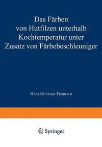 bokomslag Das Färben Von Hutfilzen Unterhalb Kochtemperatur Unter Zusatz Von Färbebeschleuniger