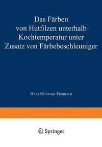 bokomslag Das Farben von Hutfilzen unterhalb Kochtemperatur unter Zusatz von Farbebeschleuniger