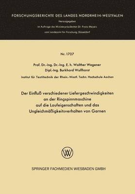 Walther Wegener - Der Einfluß Verschiedener Liefergeschwindigkeiten an Der Ringspinnmaschine Auf Die Laufeigenschaften Und Das Ungleichmäßigkeitsverhalten Von Garnen, Häftad