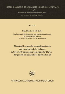Rudolf Seiler - Die Auswirkungen Der Lagerdispositionen Des Handels Und Der Industrie Auf Den Auftragseingang Vorgelagerter Stufen -- Dargestellt Am Beispiel Der Text, Häftad