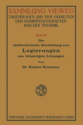 Robert Konrad Kremann - Die elektrolytische Darstellung von Legierungen aus wässerigen Lösungen, Häftad
