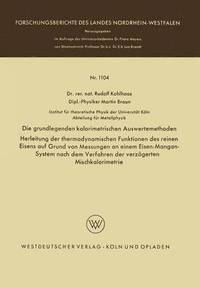 bokomslag Die Grundlegenden Kalorimetrischen Auswertemethoden: Herleitung Der Thermodynamischen Funktionen Des Reinen Eisens Auf Grund Von Messungen an Einem Ei
