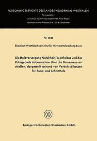 bokomslag Die Holzversorgung Nordrhein-Westfalens und des Ruhrgebiets insbesondere über die Binnenwasserstraßen; dargestellt anhand von Verkehrsbilanzen für Rund- und Schnittholz