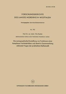 Die nomographische Darstellung von Funktionen einer komplexen Vernderlichen und damit in Zusammenhang stehende Fragen der praktischen Mathematik 1