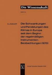 bokomslag Die Schwankungen und Pendelungen des Klimas in Europa seit dem Beginn der regelmssigen Instrumenten-Beobachtungen (1670)