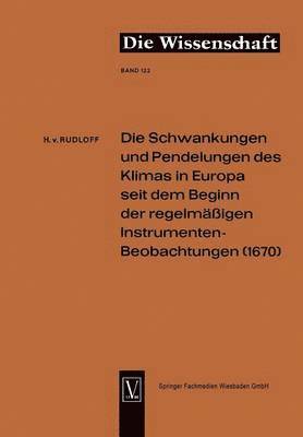 bokomslag Die Schwankungen und Pendelungen des Klimas in Europa seit dem Beginn der regelmässigen Instrumenten-Beobachtungen (1670)