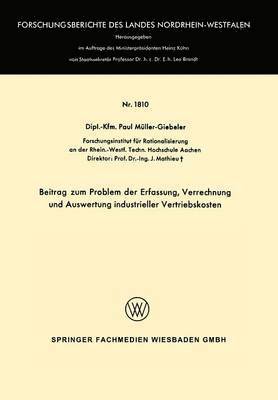 Beitrag zum Problem der Erfassung, Verrechnung und Auswertung industrieller Vertriebskosten 1