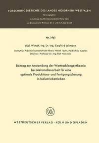 bokomslag Beitrag Zur Anwendung Der Warteschlangentheorie Bei Mehrstellenarbeit Für Eine Optimale Produktions- Und Fertigungsplanung in Industriebetrieben