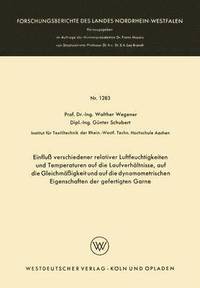 bokomslag Einfluß Verschiedener Relativer Luftfeuchtigkeiten Und Temperaturen Auf Die Laufverhältnisse, Auf Die Gleichmäßigkeit Und Auf Die Dynamometrischen Eig