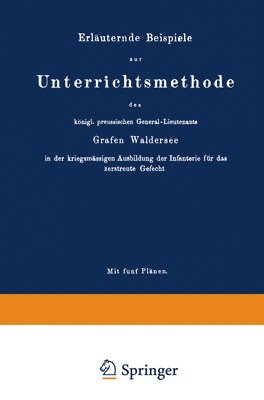 bokomslag Erluternde Beispiele zur Unterrichtsmethode des knigl. preussischen General-Lieutenants Grafen Waldersee in der kriegsmssigen Ausbildung der Infanterie fr das zerstreute Gefecht